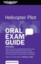 Helicopter Pilot Oral Exam Guide When used with the corresponding Oral Exam Guide, this book prepares you for the oral portion of the Private, Instrument, Commercial, Flight Instructor, or ATP Helicopter Checkride