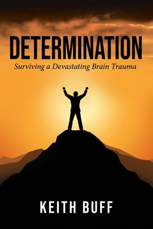 Determination Surviving a Devastating Brain Trauma