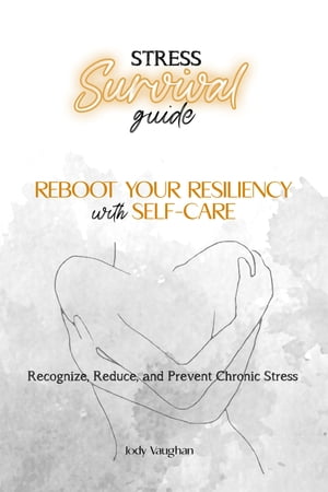 Stress Survival Guide Reboot Your Resiliency with Self-Care【電子書籍】[ Jody Vaughan ]