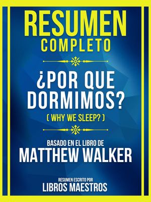 Resumen Completo - ¿Por Qué Dormimos? (Why We Sleep?) - Basado En El Libro De Matthew Walker