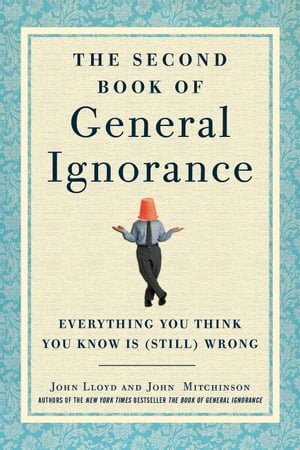 The Second Book of General Ignorance Everything You Think You Know Is (Still) Wrong【電子書籍】[ John Lloyd ]