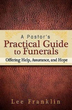 A Pastor's Practical Guide to Funerals