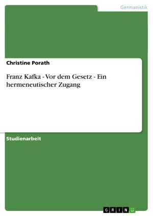 Franz Kafka - Vor dem Gesetz - Ein hermeneutischer Zugang