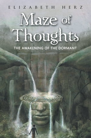 Maze of Thoughts The Awakening of the Dormant【電子書籍】[ Elizabeth Herz ]