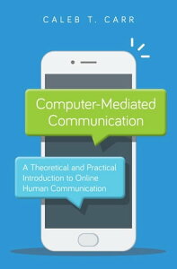 Computer-Mediated Communication A Theoretical and Practical Introduction to Online Human Communication【電子書籍】[ Caleb T. Carr, Illinois State University ]