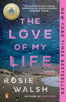 The Love of My Life A GMA Book Club Pick (A Novel)【電子書籍】[ Rosie Walsh ]