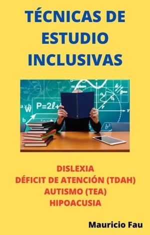 Técnicas de Estudio Inclusivas. Dislexia, Déficit de Atención (TDAH), Autismo (TEA), Hipoacusia