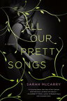 All Our Pretty Songs【電子書籍】[ Sarah McCarry ]