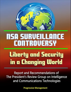 NSA Surveillance Controversy: Liberty and Security in a Changing World - Report and Recommendations of The President's Review Group on Intelligence and Communications Technologies