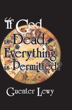 ŷKoboŻҽҥȥ㤨If God is Dead, Everything is Permitted?Żҽҡ[ Guenter Lewy ]פβǤʤ10,255ߤˤʤޤ