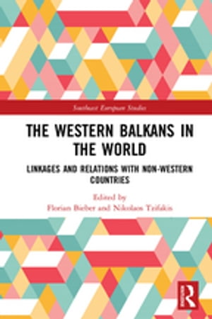 The Western Balkans in the World Linkages and Relations with Non-Western Countries【電子書籍】