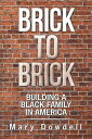 Brick to Brick Building a Black Family in America【電子書籍】 Mary Dowdell