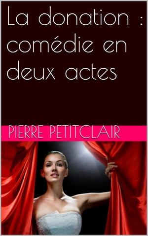 La donation : com?die en deux actes【電子書