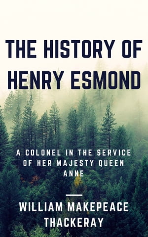 The History of Henry Esmond (Annotated) A Colone