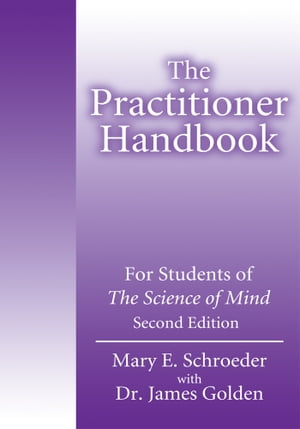 The Practitioner Handbook For Students of The Science of MindSecond Edition【電子書籍】[ Mary Schroeder ]