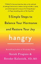 Hangry 5 Simple Steps to Balance Your Hormones and Restore Your Joy【電子書籍】 Sarah Fragoso