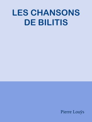 LES CHANSONS DE BILITIS【電子書籍】[ Pierr