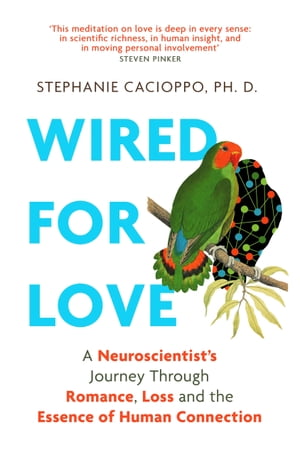 Wired For Love A Neuroscientist’s Journey Through Romance, Loss and the Essence of Human Connection【電子書籍】[ Stephanie Cacioppo ]