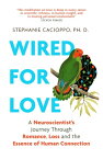 Wired For Love A Neuroscientist’s Journey Through Romance, Loss and the Essence of Human Connection【電子書籍】[ Stephanie Cacioppo ]