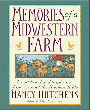 Memories of a Midwestern Farm Good Food and Inspiration from Around the Kitchen Table【電子書籍】 Nancy Hutchens