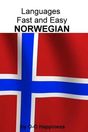 Languages Fast and Easy ~ Norwegian【電子書籍】[ O-O Happiness ]