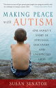 Making Peace with Autism One Family's Story of Struggle, Discovery, and Unexpected Gifts