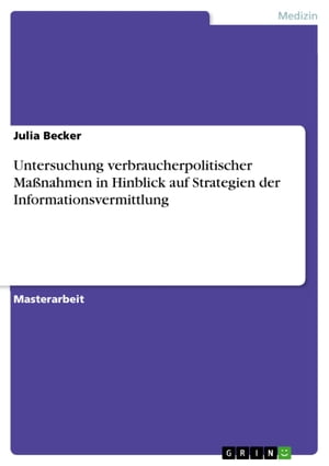 Untersuchung verbraucherpolitischer Maßnahmen in Hinblick auf Strategien der Informationsvermittlung