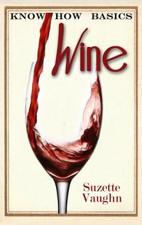 Know How Basics: Wine【電子書籍】[ Suzette Vaughn ]