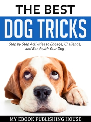 The Best Dog Tricks: Step by Step Activities to Engage, Challenge, and Bond with Your Dog