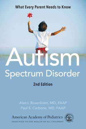 Autism Spectrum Disorder What Every Parent Needs to Know【電子書籍】 American Academy of Pediatrics