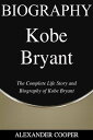 ŷKoboŻҽҥȥ㤨Kobe Bryant Biography by Alexander Cooper - The Complete Life Story and Biography of Kobe BryantŻҽҡ[ Alexander Cooper ]פβǤʤ363ߤˤʤޤ