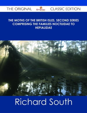 The Moths of the British Isles, Second Series Comprising the Families Noctuidae to Hepialidae - The Original Classic Edition