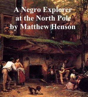 A Negro Explorer at the North PoleŻҽҡ[ Matthew Henson ]