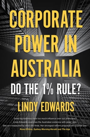 Corporate Power in Australian Democracy Do the 1% Rule?Żҽҡ[ Lindy Edwards ]