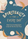 Spirituality for Every Day Simple Tips and Calming Quotes to Help You Find Your ...