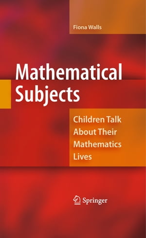 Mathematical Subjects Children Talk About Their Mathematics LivesŻҽҡ[ Fiona Walls ]