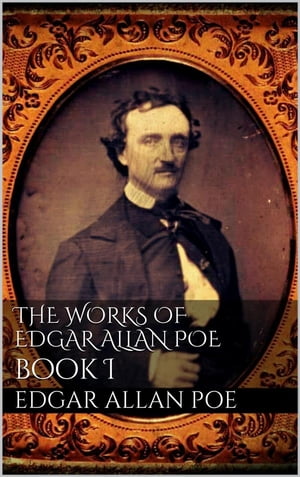 The Works of Edgar Allan Poe, Book I