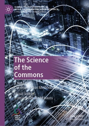 The Science of the Commons A Note on Communication Methodology【電子書籍】 Muniz Sodr