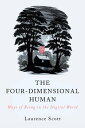 The Four-Dimensional Human: Ways of Being in the Digital World【電子書籍】 Laurence Scott