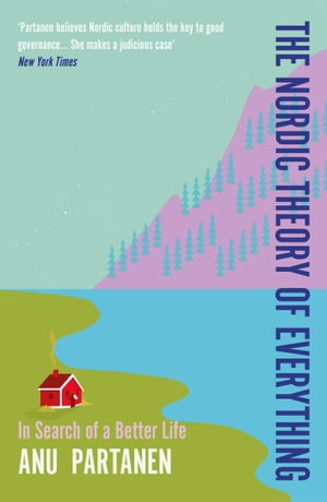 The Nordic Theory of Everything In Search of a Better Life【電子書籍】[ Anu Partanen ]