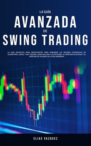 ŷKoboŻҽҥȥ㤨La Gu?a Avanzada de Swing Trading La Gu?a Definitiva para Principiantes para Aprender las Mejores Estrategias de Algoritmos, Swing, y Day Trading; ?para Aplicar a las Opciones, al Mercado de Divisas y al Mercado de Valores en la Era MŻҽҡۡפβǤʤ363ߤˤʤޤ