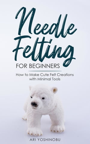 Needle Felting for Beginners