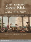 Why Europe Grew Rich and Asia Did Not Global Economic Divergence, 1600?1850【電子書籍】[ Prasannan Parthasarathi ]