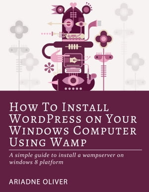 How to Install WordPress on Your Windows Computer Using Wamp