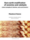 Rare earth modification of ceramics and catalysts -some examples of alumina， ceria and zirconia-