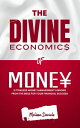 THE DIVINE ECONOMICS OF MONEY 15 Timeless Money Management Lessons from the Bible for your Financial Success【電子書籍】 Melissa Daniels