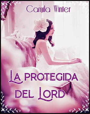 La protegida del lord Herederas, #2Żҽҡ[ Camila Winter ]
