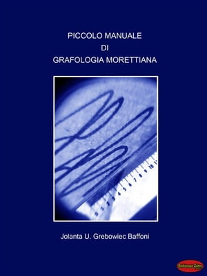 Piccolo manuale di Grafologia Morettiana Il linguaggio non verbale della scrittura