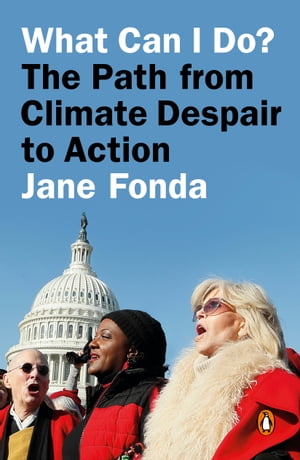 What Can I Do? The Path from Climate Despair to Action【電子書籍】[ Jane Fonda ]