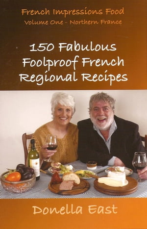 French Impressions: 150 Fabulous Foolproof French Regional Recipes